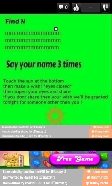 Say your name 3 times
ouch the sun at the bottom
then make a
wish! "eyes closed
then sopen your eyes and share
if you dont share then your wish we'll be granted
tonight for someone other then you