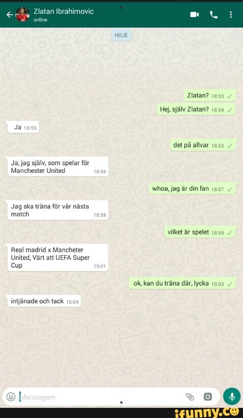whoa, jag ar din fan 12:5
Jag ska tréna for var nasta
match
Real madrid x Mancheter
United, Várt att UEFA Super
Cup
