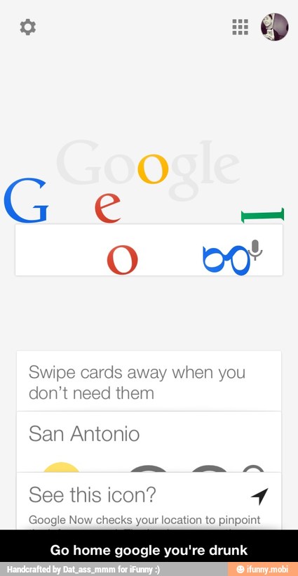 Swipe cards away when you
don't need them
San Antonio - Go home google you're drunk