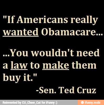 "If Americans really
wanted Obamacare...
"You wouldn't need
a law to make them
buy it."