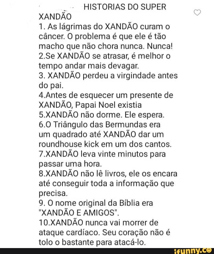 HISTORIAS DO SUPER XANDÃO 1. As lágrimas do XANDÃO curam o câncer. O