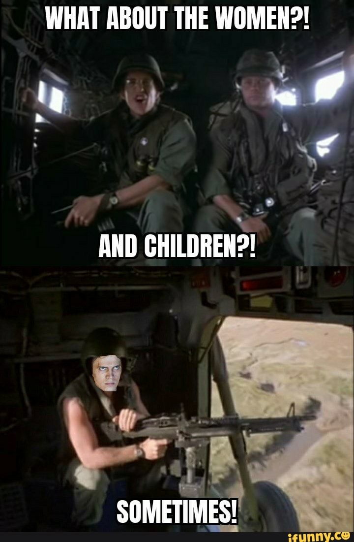 WHAT ABOUT THE WOMEN?!
I a
AND CHILDREN?!
SOMETIMES!