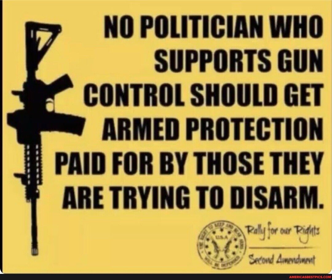 NO POLITICIAN WHO SUPPORTS GUN CONTROL SHOULD GET ARMED PROTECTION PAID