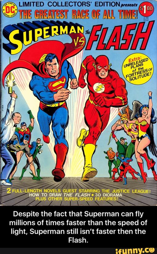 Despite the fact that Superman can fly
millions of times faster than the speed of
light, Superman still isn’t faster then the
Flash. - Despite the fact that Superman can fly millions of times faster than the speed of light, Superman still isn’t faster then the Flash.