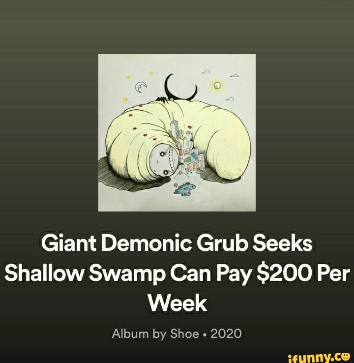 Giant Demonic Grub Seeks Shallow Swamp Can Pay 200 Per Week Album by