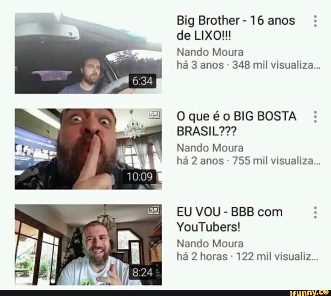 Big Brother
16 anos
de LIXO!
Nando Moura
348 mil visualiza...
O que é o BIG BOSTA
Nando Moura
755 mil visualiza...
EU VOU
BBB com
Nando Moura
122 mil visualiz...