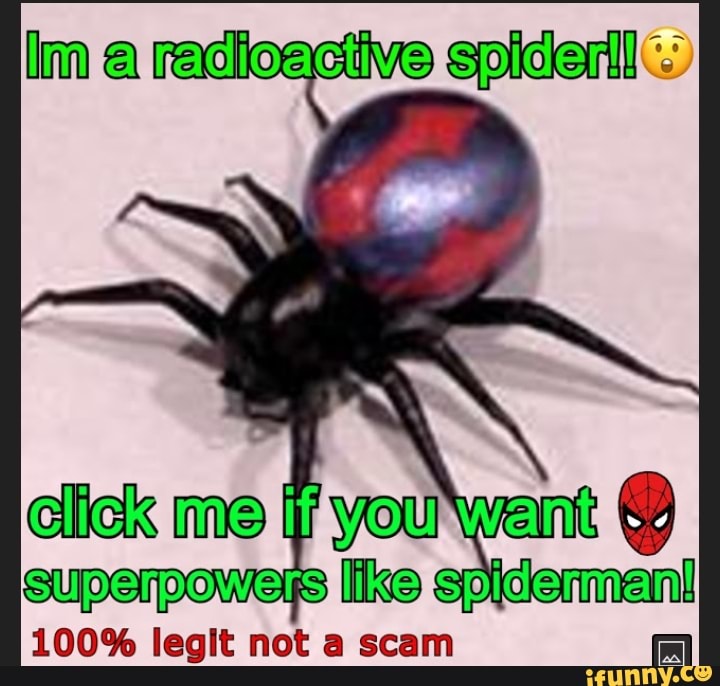 In a radioactive spiderll
me
