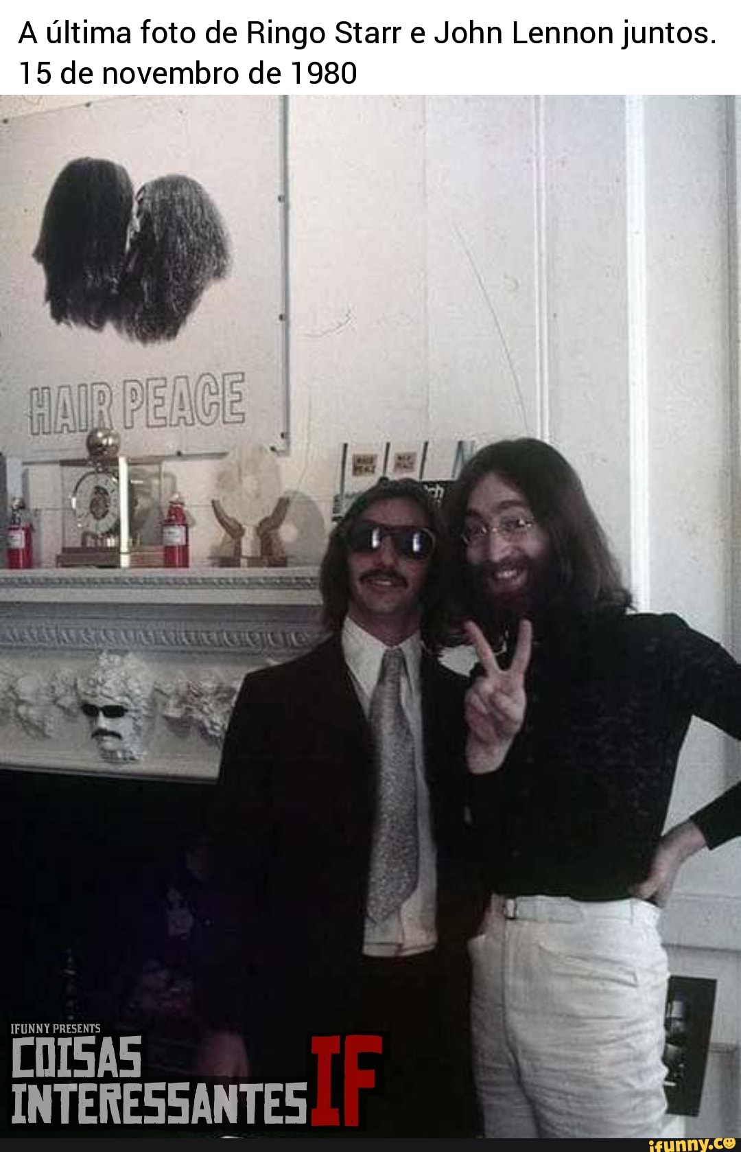 A última foto de Ringo Starr e John Lennon juntos.
15 de novembro de 1980
IFUNNY PRESENTS
As
INTERESSANTES