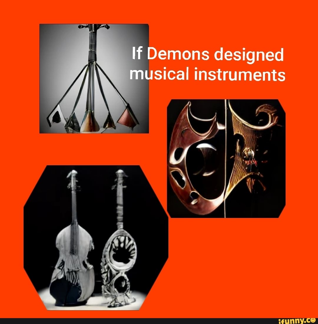 If Demons designed musical instruments - iFunny