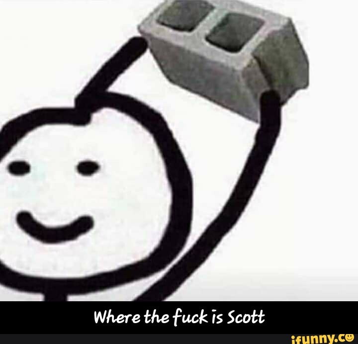 Where the fuck is Scott - Where the fuck is Scott