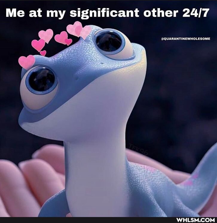 Me at my significant other
QUARENTINEWHOLESOME