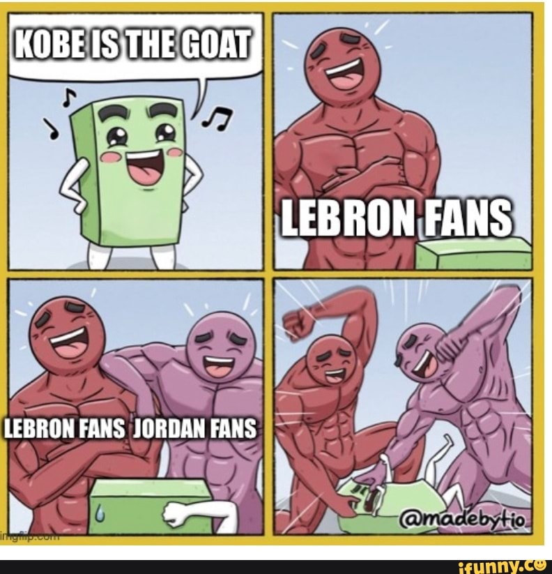 KOBE ISTHE GOAT}
LEBRON FANS JORDAN FANS