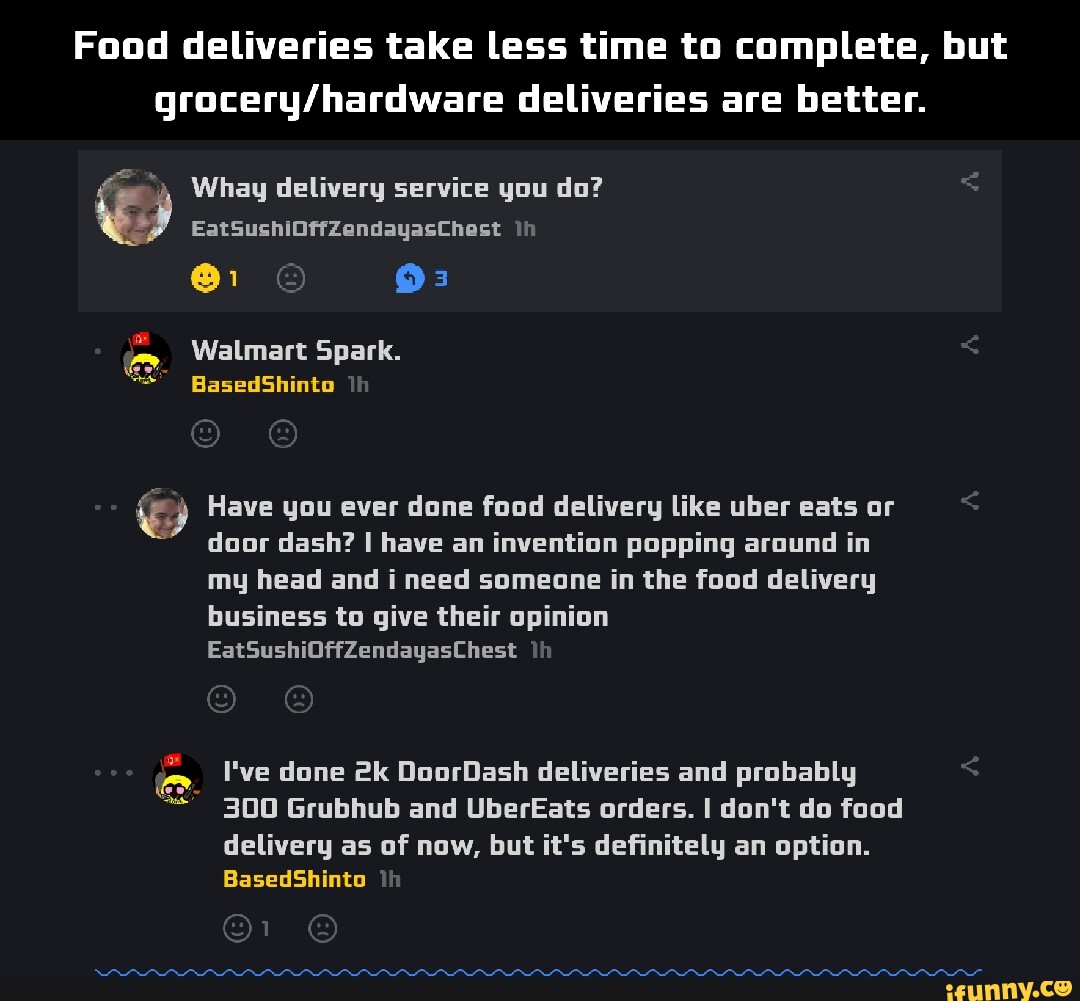 Food deliveries take less time to complete, but deliveries are better. Whay delivery service you