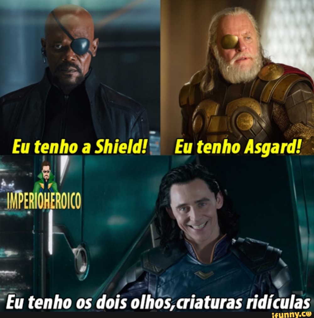 "Eu tenho
Dos
Eu tenho a Shield!
5 Eu tenho Asga rd!
dois olhos, criaturas ridículas os