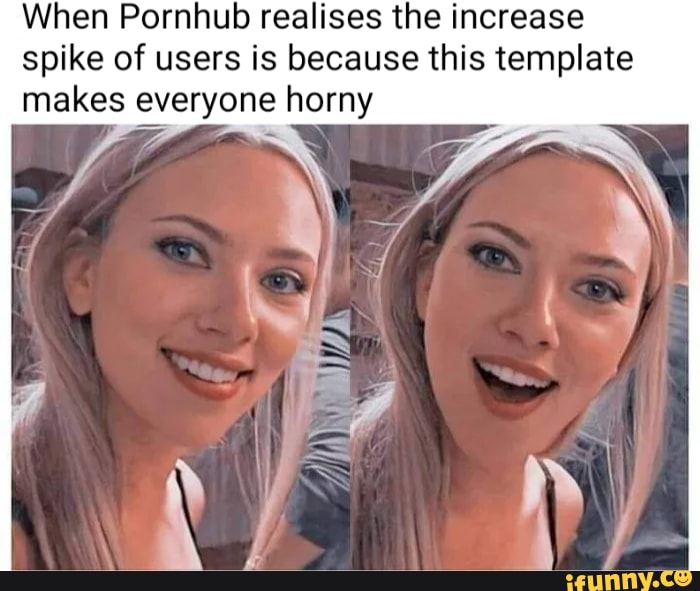 When Pornhub realises the increase spike of users is because this template makes everyone horny