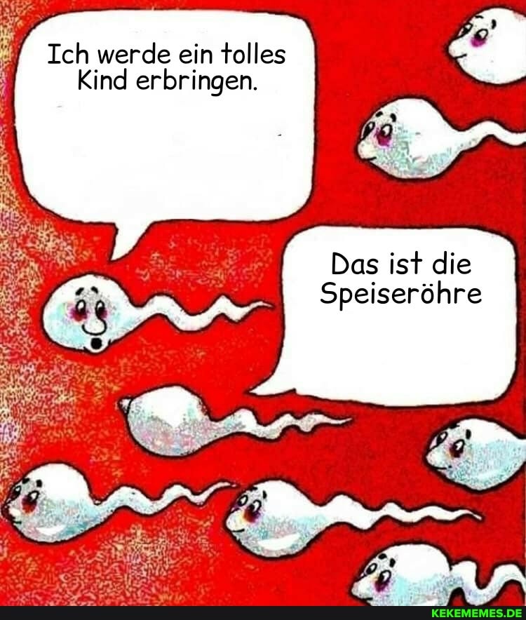 Ich werde ein tolles
Kind erbringen.
Das ist die
Speiseröhre
UN