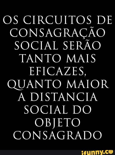 OS CIRCUITOS DE CONSAGRAÇÃO SOCIAL SERÃO TANTO MAIS EFICAZES, QUANTO ...