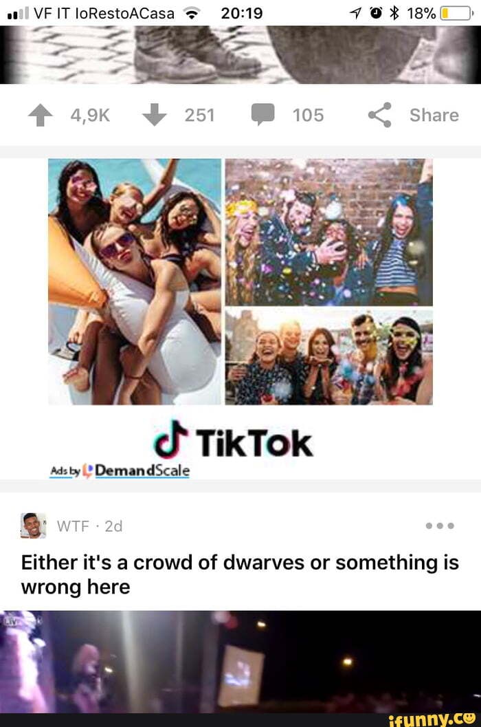VF IT loRestoACasa FO
251
TikTok
Adsty DemandScale
Either it's a crowd of dwarves or something is wrong here