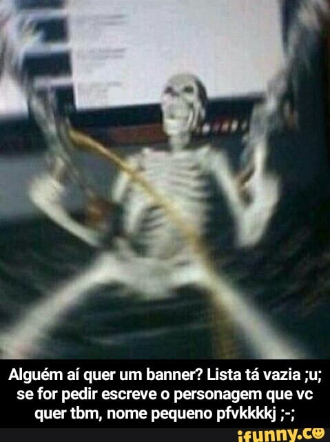 Alguém ai quer um banner? Lista ta vazia ;u;
se for pedir escreve o personagem que vc
quer tbm, nome pequeno pfvkkkkj - Alguém aí quer um banner? Lista tá vazia ;u; se for pedir escreve o personagem que vc quer tbm, nome pequeno pfvkkkkj ;-;