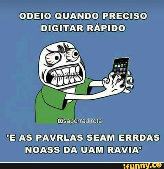 ODEIO QUANDO PRECISO
DIGITAR RÁPIDO
"E /AS PAVRLAS SEAM ERRDAS
NOASS DA UAM RAVIA: