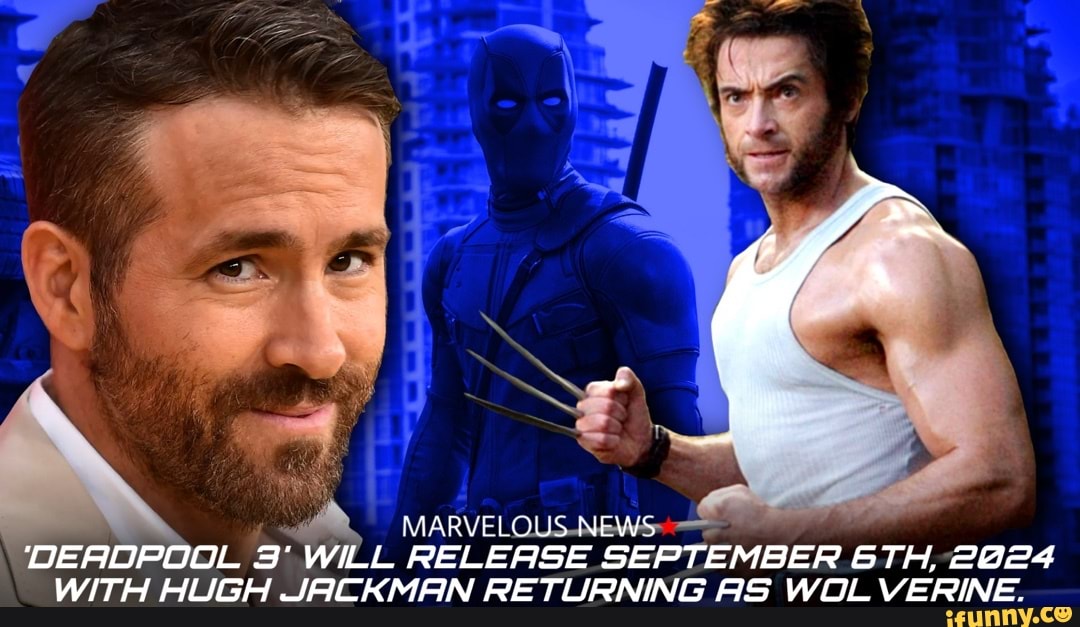 MARVELOUS NEWS DEAROOPOOL 3' WILL RELEASE SEPTEMBER &TH, 2024 WITH HUGH