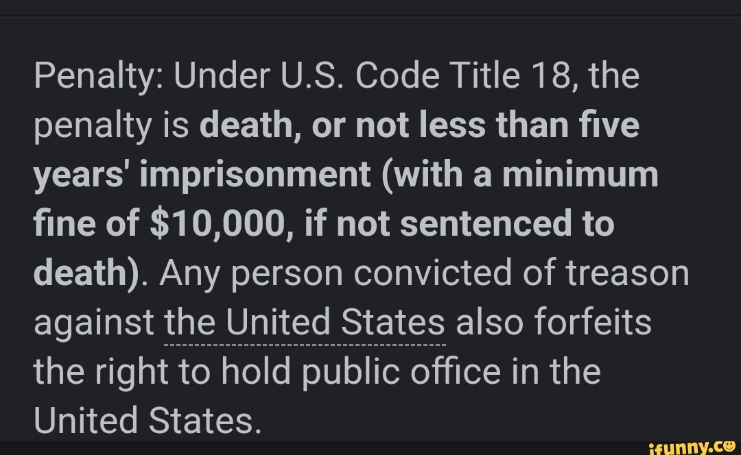 Penalty: Under U.S. Code Title 18, The Penalty Is Death, Or Not Less ...