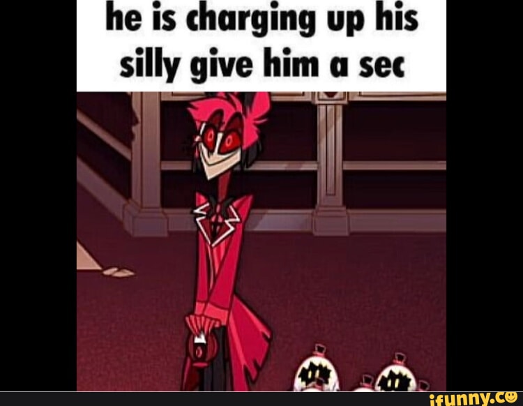 E Is charging up his silly give him a sec - iFunny