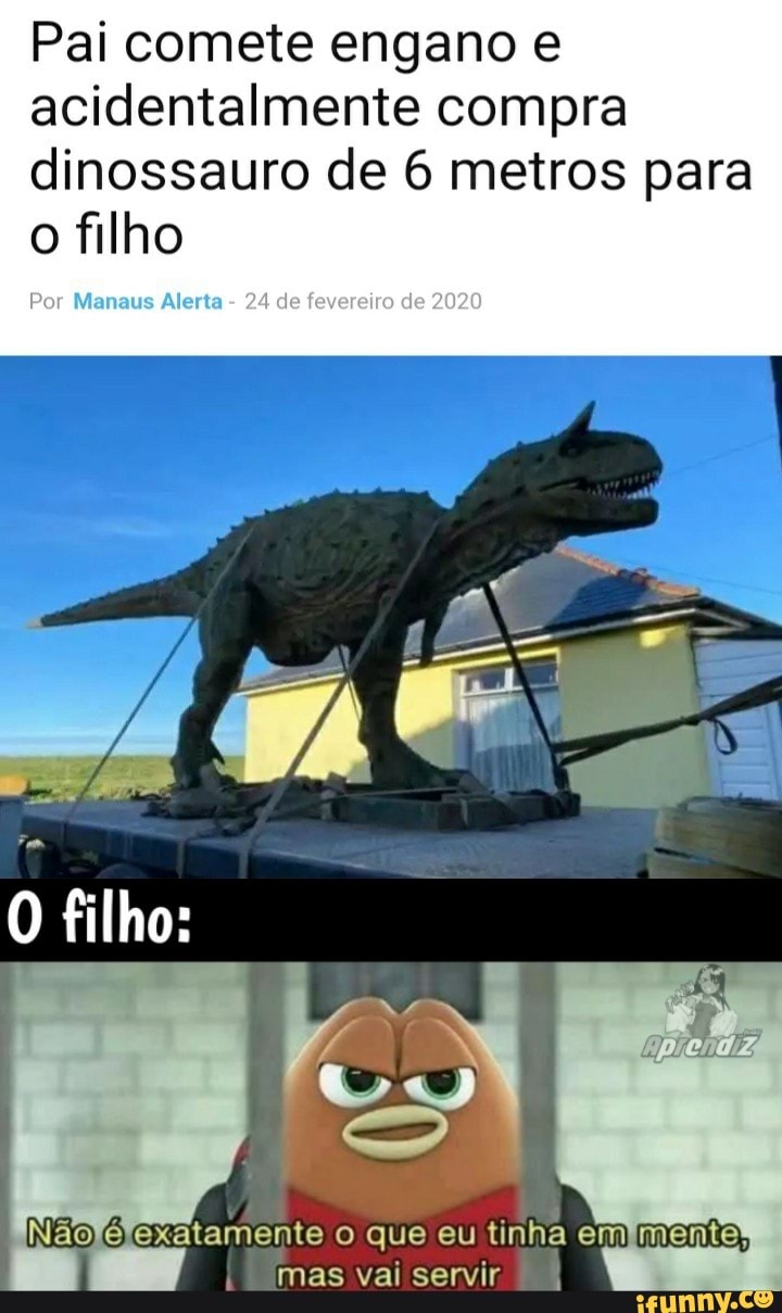 Pai comete engano e acidentalmente compra dinossauro de 6 metros para o filho
Por Menaus Alerta - 24 de fevereiro de 2020
O filho:
Nãolélexatamente o que eu tinha em menta, mas val servir