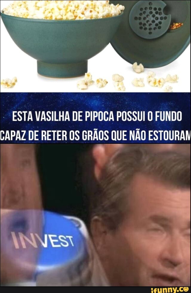 - ESTA VASILHA DE PIPOCA POSSUI O FUNDO CAPAZ DE RETER OS GRÃOS QUE NÃO ESTOURAM