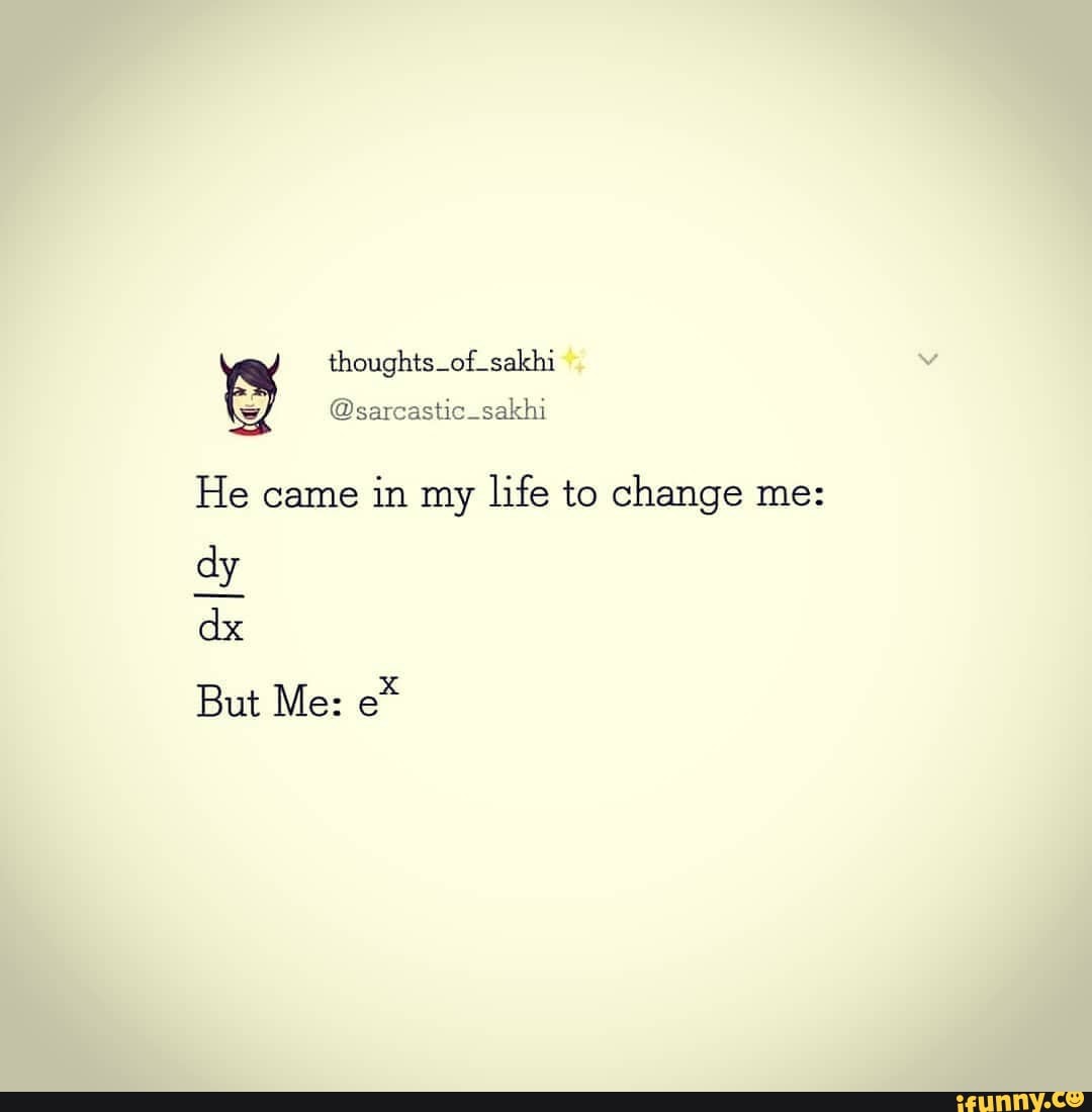 He came
in my
life to change me:
a