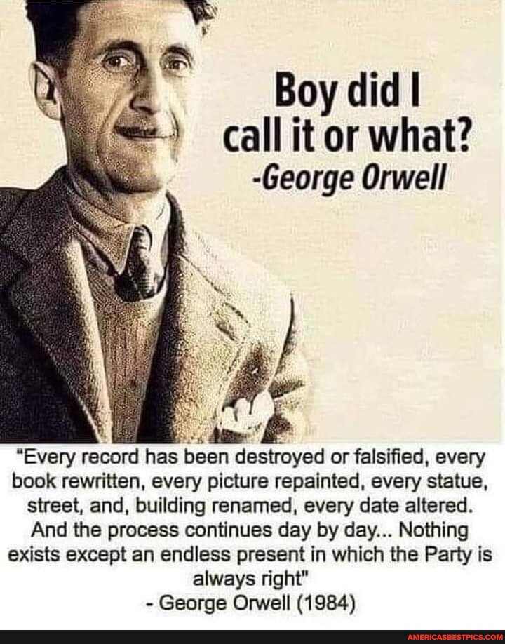 Boy Did I Call It Or What? -george Orwell 