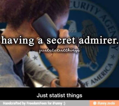 having a secret admirer.
Just statist things - Just statist things