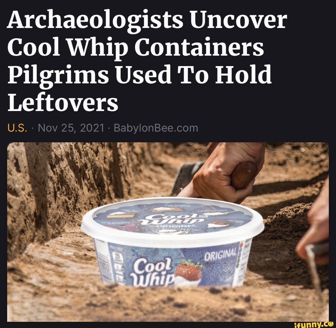 Archaeologists Uncover Cool Whip Containers Pilgrims Used To Hold