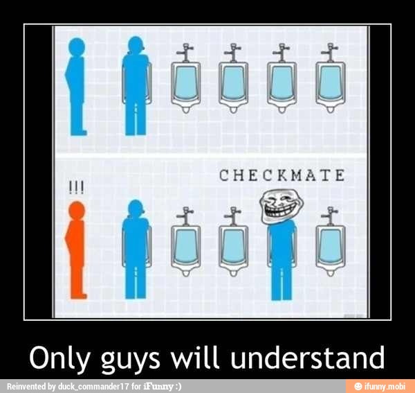 CHECKMATE
CEN
Only guys will understand
