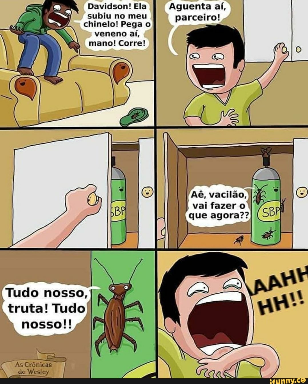 5) subiu no meu parceiro!
aw chinelo! Pega
a veneno aí,
mano! Corre!
vai fazer o) H
que agora??
(Tudo
I truta! Tudo)
"As Crônicas