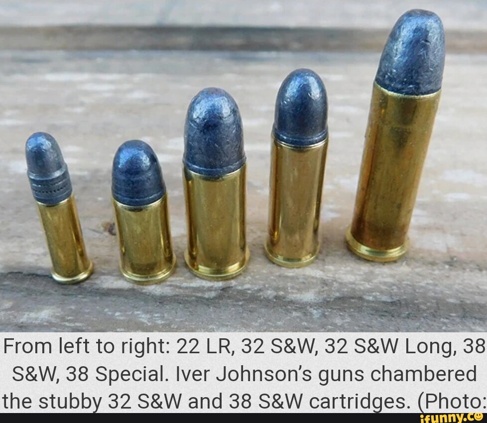 From left to right: 22 LR, 32 32 SaW Long, 38 38 Special. lver Johnson's  guns chambered the stubby 32 and 38 cartridges. (Photo: - iFunny