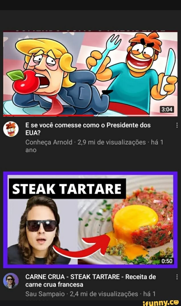 E se você comesse como o Presidente dos
EUA?
Conheça Arnold - 2,9 mi de visualizações - há 1 ano
STEAK TARTARE
CARNE CRUA - STEAK TARTARE - Receita de carne crua francesa
Sau Sampaio - 2,4 mi de visualizações - há 1