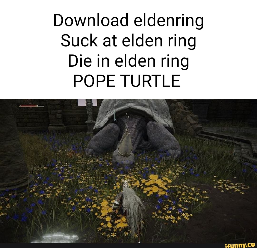 Download Eldenring Suck At Elden Ring Die In Elden Ring POPE TURTLE   414d4443d46fd1105a398ceb2622d227adf4bab0a135429f496ed48e1f546cba 1 