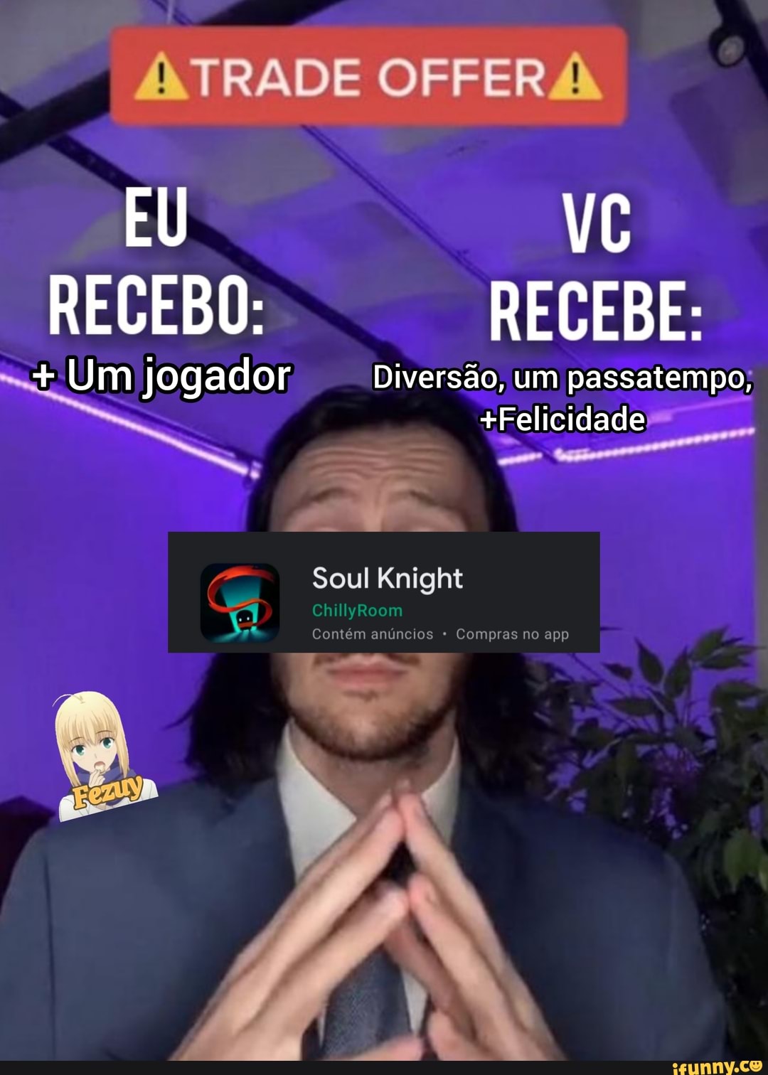 I TRADE
EU
RECEBO: RECEBE:
Diversão, um passatempo,
ss &Felicidade
(T Soul Knight
ChillyRoom
Contem anúncios Compras no app