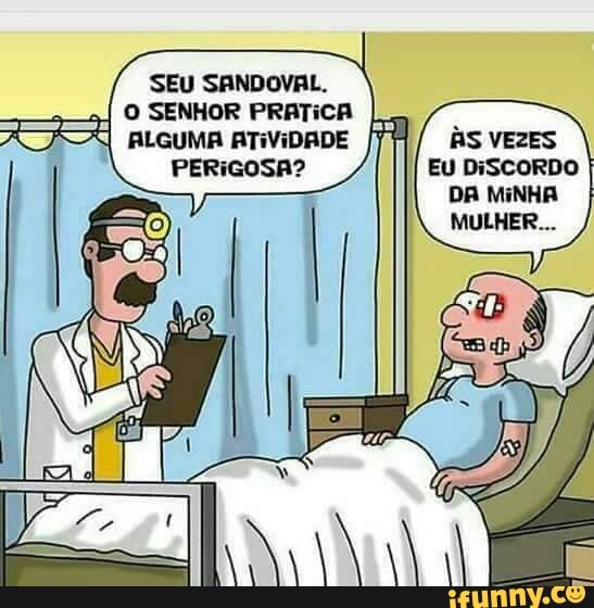 SEU SANDOVAL.
O SENHOR PRATICA
FA ALGUMA ATIVIDADE 7
PERIGOSA?