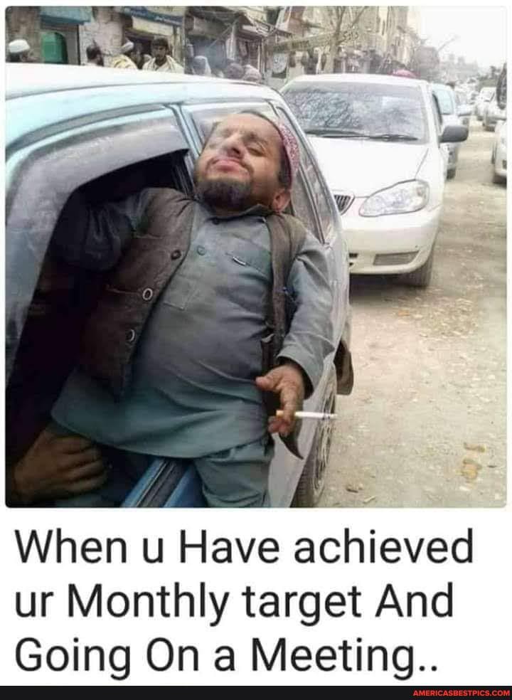 When u Have achieved
ur Monthly target And
Goina On a Meetina..