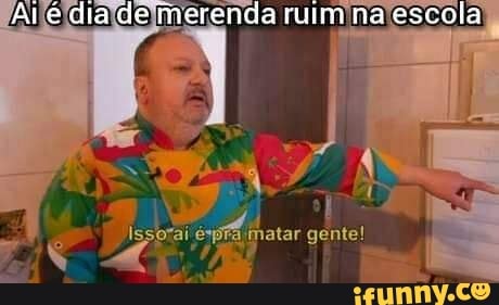 At é dia de fnerenda ruim na escola