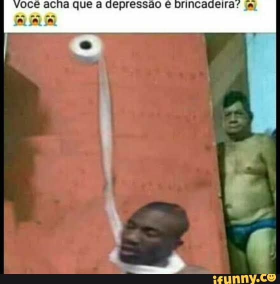 voce acha que a depressão e brincadeira
sei sa jai