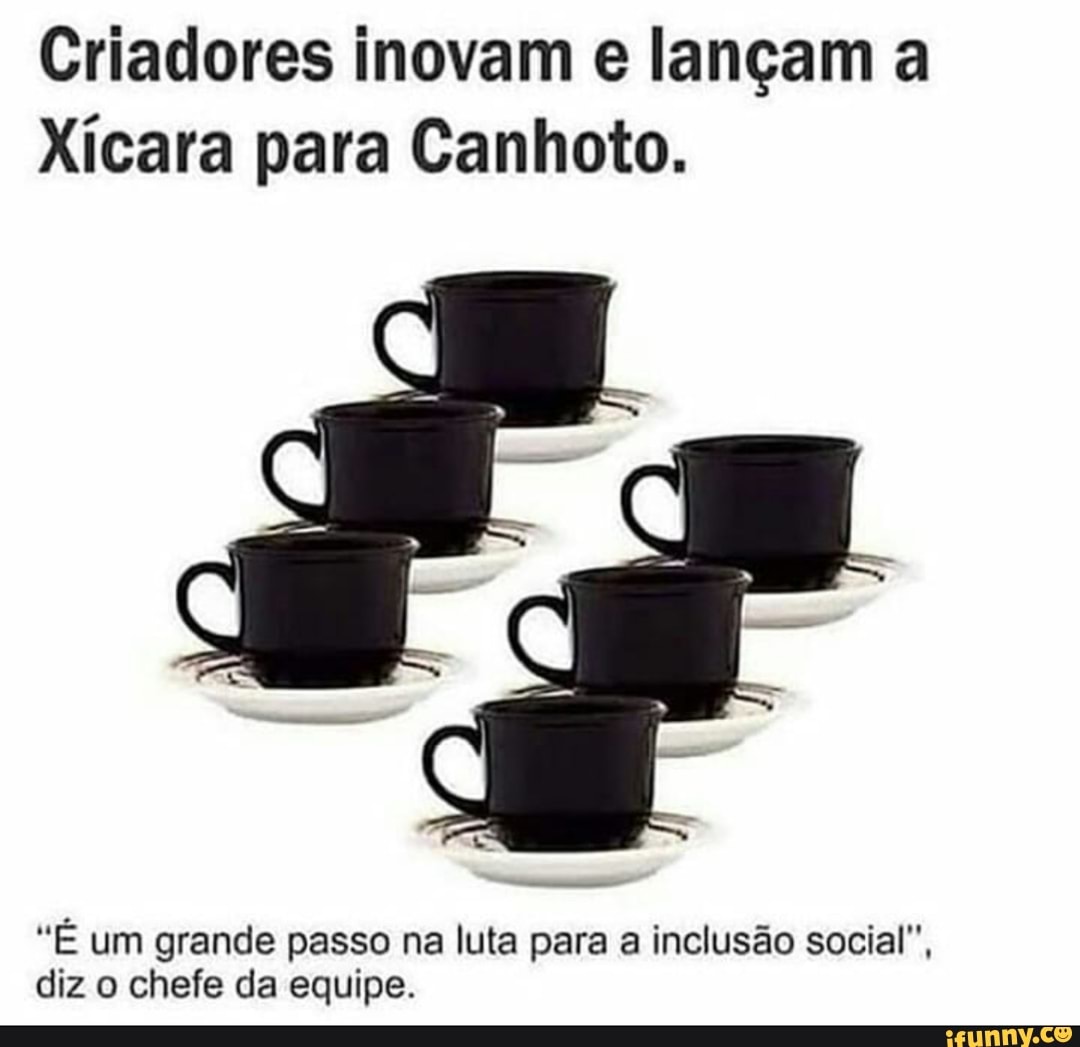 Criadores inovam e lançam a
Xícara para Canhoto.
"É um grande passo na luta para a inclusão social", diz o chefe da equipe.