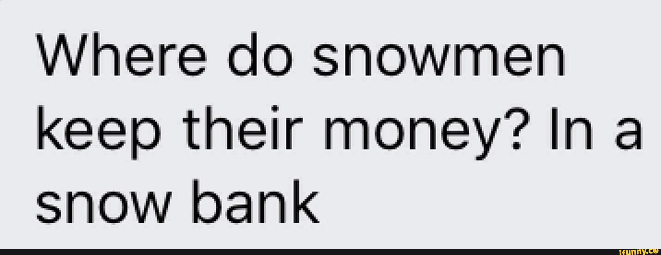 where-does-a-snowman-keep-his-money-acclaimedmoms