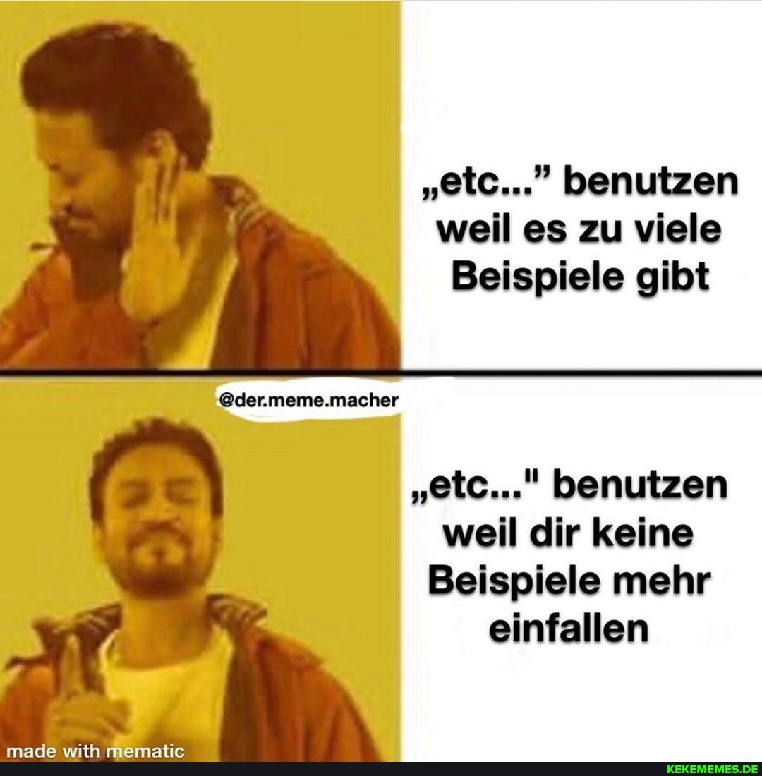 "etc..." benutzen weil es zu viele
Beispiele gibt
macher
"etc..." benutzen weil dir keine
Beispiele mehr einfallen