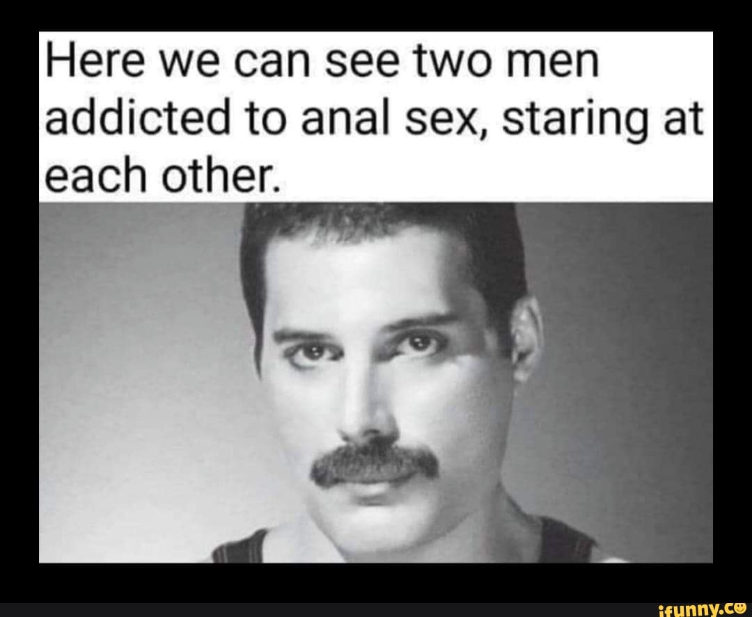 Here we can see two men addicted to anal sex, staring at each other. -  iFunny