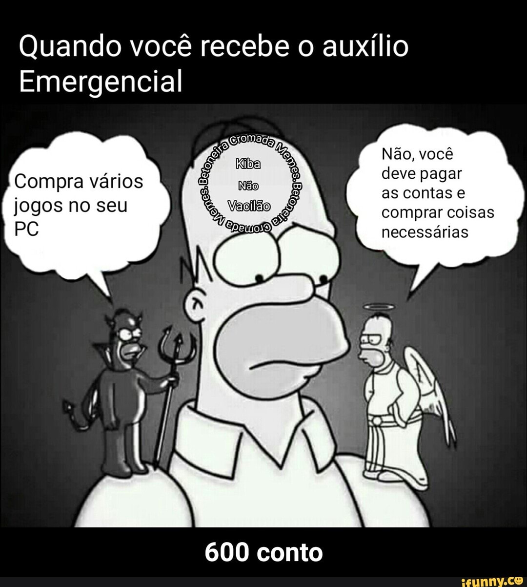 Quando você recebe o auxílio
Emergencial
600 conto - 600 conto