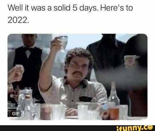 Well it was solid 5 days. Here's to
2022.