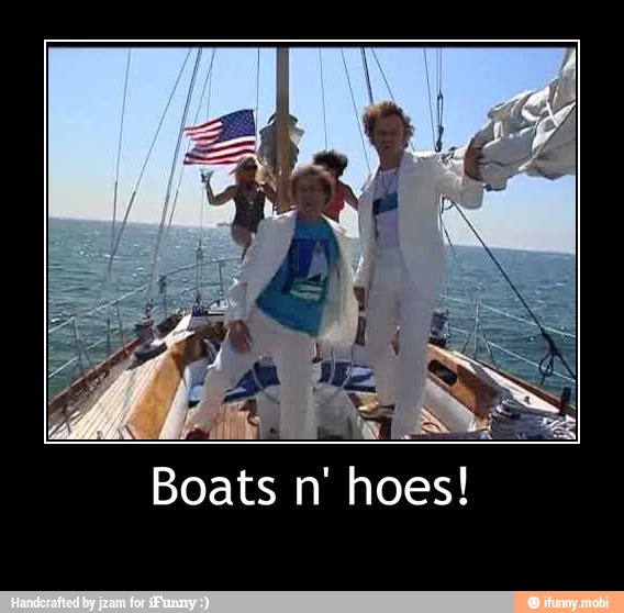 Boats n' hoes! 
